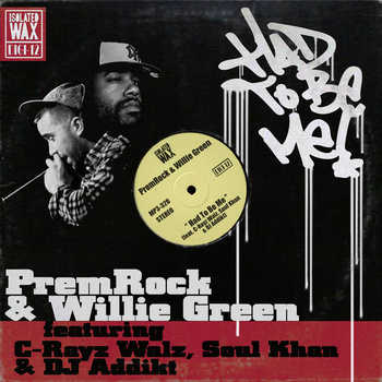 premrock and willie green featuring c-rayz walz soul khan and dj addikt had to be me