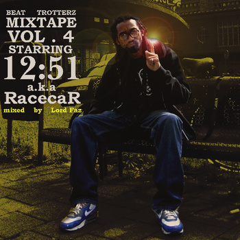 lord faz presents beat trotterz mixtape volume 4 starring 12:51 aka racecar
