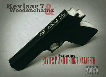 Kevlaar 7 and Woodenchainz feat. Styles P and Bronze Nazareth - Ask about me (Prod. by Woodenchainz)