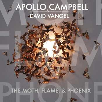 Apollo Campbell & David Vangel - The Moth, Flame, & Phoenix