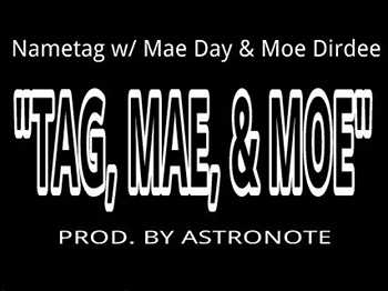 Nametag feat. Mae Day and Moe Dirdee - Tag, Mae & Moe