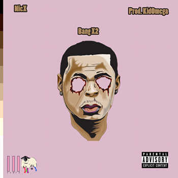 NicX – Bang X2 (Prod. KidOMEGA)