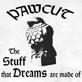 Pawcut - The Stuff That Dreams Are Made Of