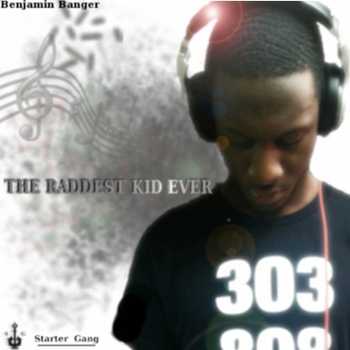 BenJamin Banger - The Raddest Kid Ever