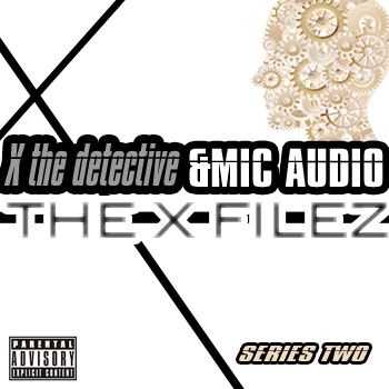 X the Detective and Mic Audio - The X Filez 2