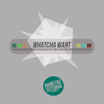 Nametag and Nameless - Whatcha Want