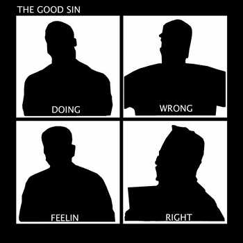 The Good Sin - Doing Wrong, Feelin Right