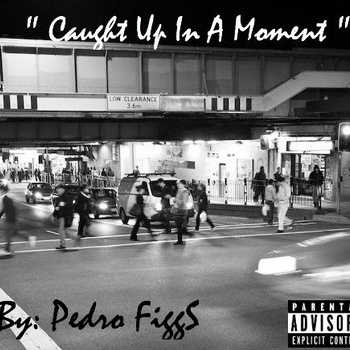 Pedro FIGGS - Caught Up In A Moment