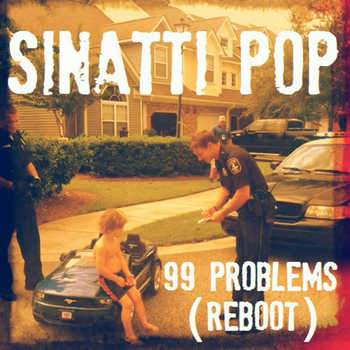 Sinatti Pop - 99 Problems (Jay-Z Reboot)