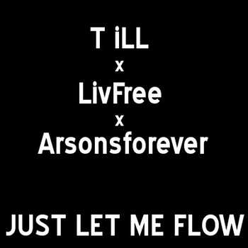 T iLL x LivFree x Arsons Forever - Just Let Me Flow