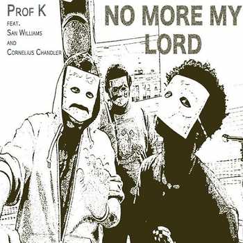 Prof. K feat. San Williams, Cornelius Chandler - No More, My Lord