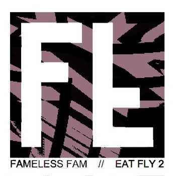 Fameless Fam - Eat Fly II