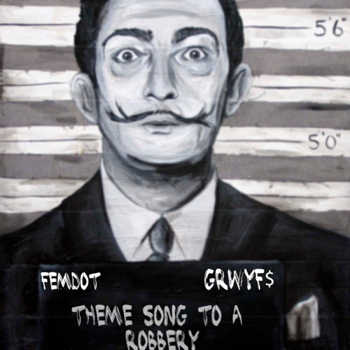 Femdot - Theme Song To a Robbery