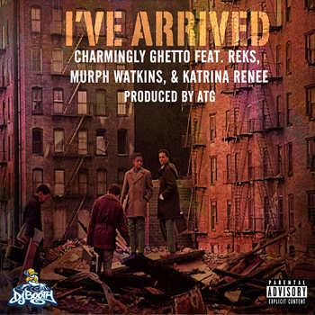 Charmingly Ghetto feat. Reks, Murph Watkins and Katrina Renee - Ive Arrived 