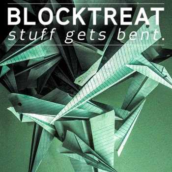 Blocktreat - Stuff Gets Bent