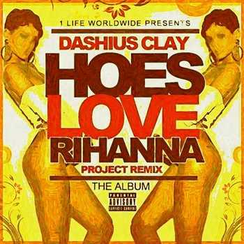 Dashius Clay - Project Remix Volume 2 (Hoes Love Rihanna)