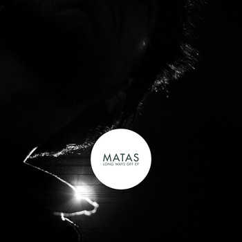 Matas - Long Ways Off EP
