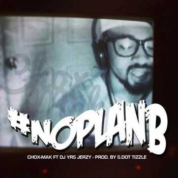 Chox-Mak feat. DJ YRS Jerzy - No Plan B