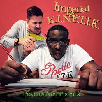 Imperial and K.I.N.E.T.I.K. - Pencils Not Pistols Imperial and K.I.N.E.T.I.K. - Pencils Not Pistols