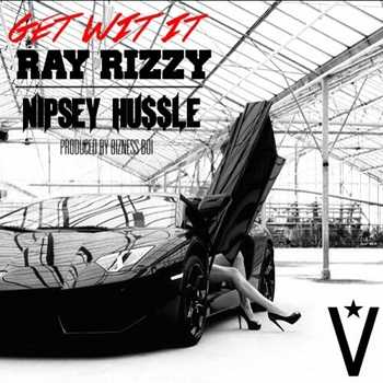 Ray Rizzy feat. Nipsey Hussle - Get Wit It