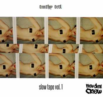 TMTHY TRTL - Slow Tape Vol. 1