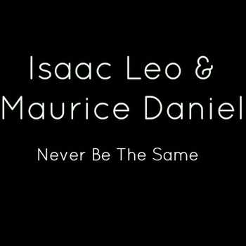 Isaac Leo and Maurice Daniel - Never Be The Same