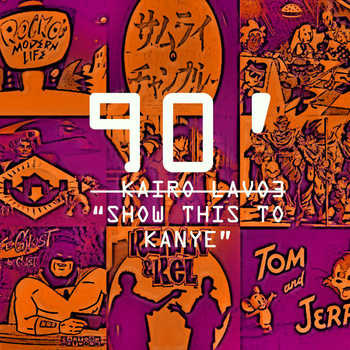 Kairo Lavo3 - Show This To Kanye (90 s Baby)