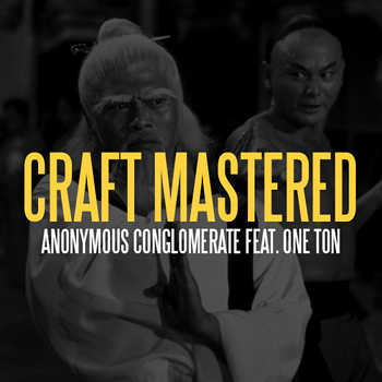Anonymous Conglomerate feat. One Ton - Craft Mastered