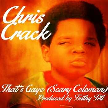 Chris Crack - That s Gaye (Scary Coleman)