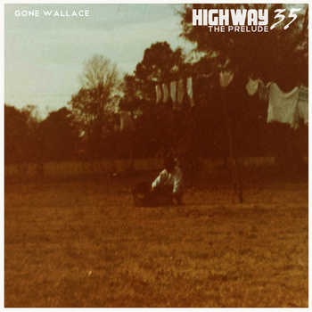 Gone Wallace - Highway 35: The Prelude EP