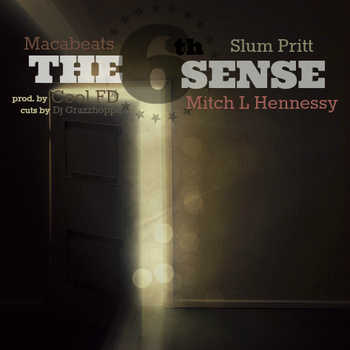 Macabeats feat. Slum Pritt, Mitch L Hennessy and Dj Grazzhoppa - The 6th Sense