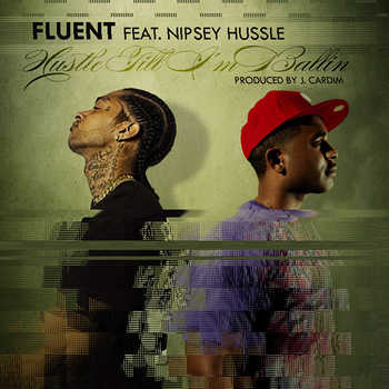 Fluent feat. Nipsey Hussle - Hustle Till I m Ballin