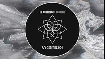 Teaching Machine - A/V ODDITIES MIXTAPE 004