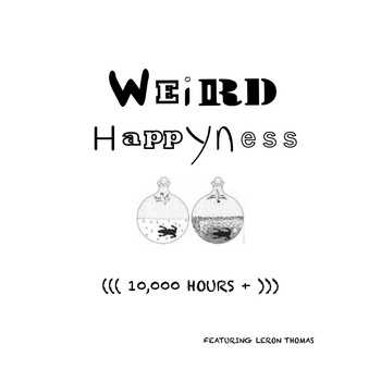 Weird HappYness - 10​,​000 HOURS +