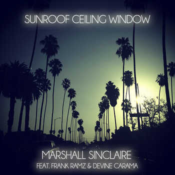Marshall Sinclaire feat. Frank Ramz and Devine Carama - Sunroof Ceiling Window