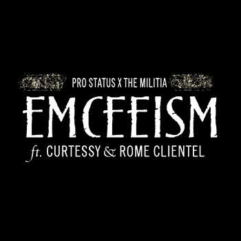 Pro Status x The Militia feat. Curtessy and Rome Clientel - Emceeism