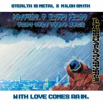 Stealth Is Metal feat. Miloh Smith - With Love Comes Rain