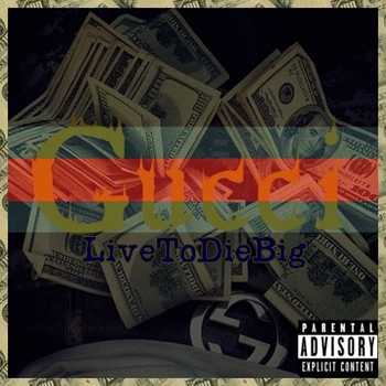 LiveToDieBig - Gucci