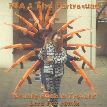 MIA and The Partysquad - Double Bubble Trouble Lord Faz remix