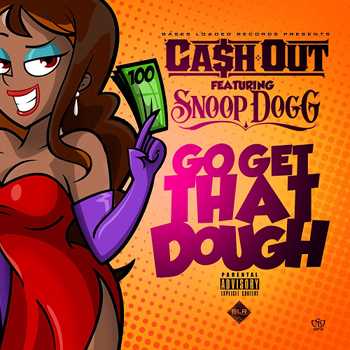 Ca$h Out feat. Snoop Dogg - Go Get That Dough