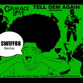 Grimace Love feat. Younique, Serocee, Wio-K, Negus, Degazity, Demolition Man and Tasha Rozez - Tell Dem Again and Again (Swiff 88 Remix)