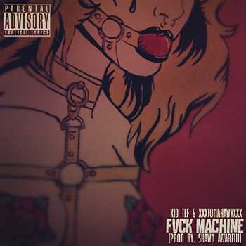 KiD TeF feat. xXxTomaHawkxXx - Fvck Machine
