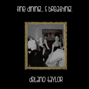 delano taylor - fine dining​.​.​. and breathing.