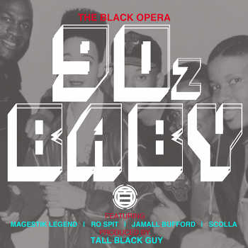 The Black Opera feat. Magestik Legend, Jamall Bufford, Ro Spit and Scolla - 90z Baby The Black Opera feat. Magestik Legend, Jamall Bufford, Ro Spit and Scolla - 90z Baby