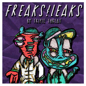Triple Threat - Freaks and Leaks