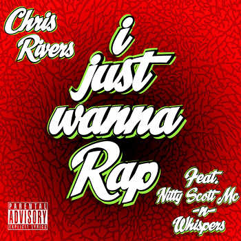 Chris Rivers feat. Nitty Scott Mc and Whispers - I Just Wanna Rap