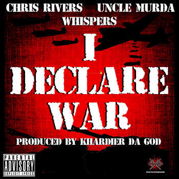 Chris Rivers feat. Uncle Murda and Whispers - I Declare War