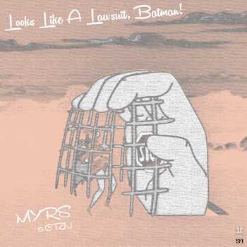 MYRS feat. CTZN and Sergio Franco - Looks Like A Lawsuit, Batman!