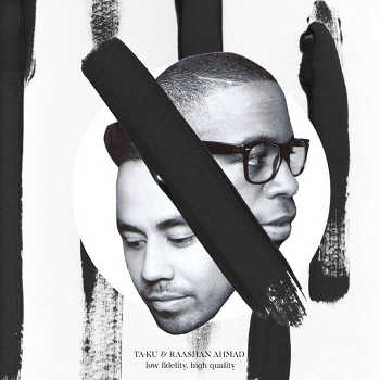 Ta-ku and Raashan Ahmad - Low Fidelity, High Quality