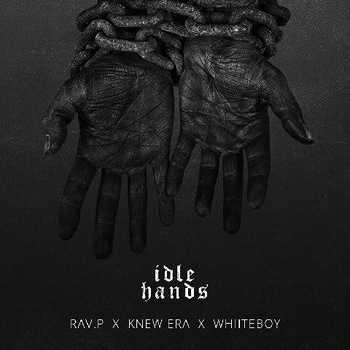 Rav.P feat. Knew Era x Whiiteboy - Idle Hands